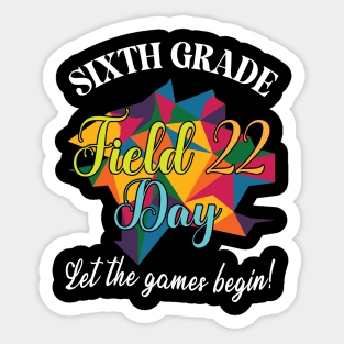 Sixth Grade Student Teacher Field 22 Day Let The Games Begin Sticker